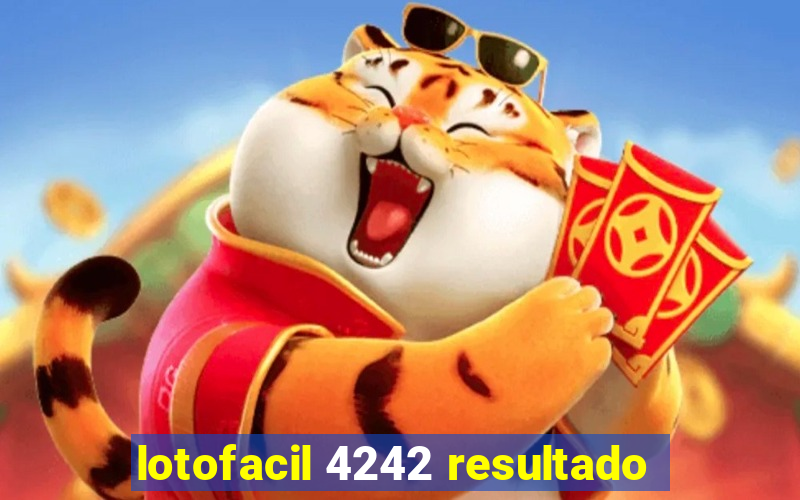 lotofacil 4242 resultado